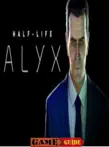 Half-Life Alyx Guide synopsis, comments