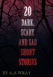 20 Dark, Scary and Sad Short Stories synopsis, comments