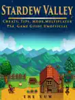 Stardew Valley Cheats, Tips, Mods, Multiplayer, PS4, Game Guide Unofficial sinopsis y comentarios