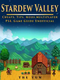 stardew valley cheats, tips, mods, multiplayer, ps4, game guide unofficial book cover image