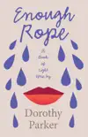 Enough Rope - A Book of Light Verse by Dorothy Parker synopsis, comments