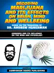 Decoding Marijuana And Its Effects On Brian, Mind And Wellbeing - Based On The Teachings Of Dr. Andrew Huberman sinopsis y comentarios