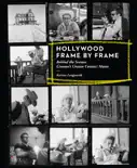 Hollywood Frame by Frame: Behind the Scenes: Cinema's Unseen Contact Sheets e-book