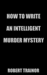 How to Write an Intelligent Murder Mystery synopsis, comments