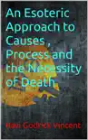 An Esoteric Approach to Causes , Process and the Necessity of Death synopsis, comments