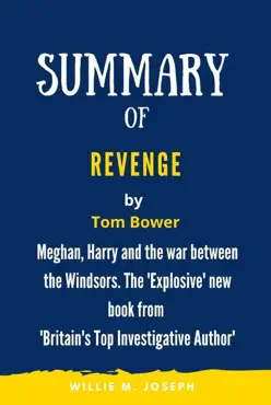 summary of revenge by tom bower: meghan, harry and the war between the windsors. the 'explosive' new book from 'britain's top investigative author' imagen de la portada del libro