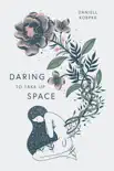 Daring To Take Up Space e-book
