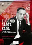Eugenio Garza Sada. Life and Legacy of a Mexican Businessman synopsis, comments
