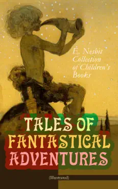 tales of fantastical adventures – e. nesbit collection of children's books (illustrated) book cover image