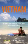 Vietnam: 50 Facts You Should Know When Visiting Vietnam sinopsis y comentarios