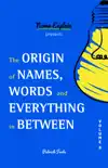 The Origin of Names, Words and Everything in Between e-book