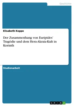 der zusammenhang von euripides’ tragödie und dem hera-akraia-kult in korinth imagen de la portada del libro