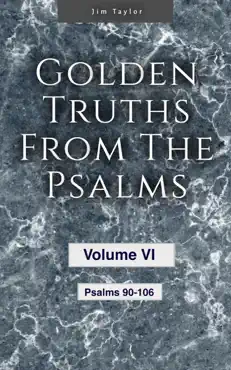 golden truths from the psalms - volume vi - psalms 90-106 book cover image