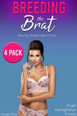 breeding the brat: bred by daddy's best friend (4 pack, virgin impregnation erotica) book cover image