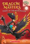Flight of the Moon Dragon: A Branches Book (Dragon Masters #6) book summary, reviews and download