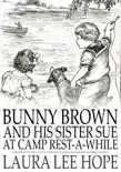 Bunny Brown and His Sister Sue at Camp Rest-a-While synopsis, comments