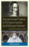 Sacramental Poetics in Richard Hooker and George Herbert synopsis, comments