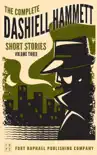 The Complete Dashiell Hammett Short Story Collection - Vol. III - Unabridged synopsis, comments