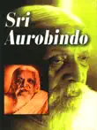 Sri Aurobindo sinopsis y comentarios