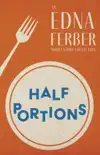 Half Portions - An Edna Ferber Short Story Collection synopsis, comments