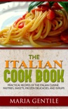 The Italian Cook Book or The Art of Eating Well; Practical Recipes of the Italian Cuisine, Pastries, Sweets, Frozen Delicacies, and Syrups