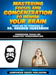 Mastering Focus And Concentration To Rewire Your Brain - Based On The Teachings Of Dr. Andrew Huberman sinopsis y comentarios
