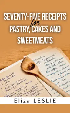 seventy-five receipts for pastry cakes, and sweetmeats book cover image