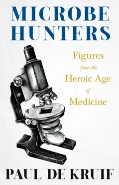 microbe hunters - figures from the heroic age of medicine book cover image