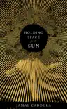 Holding Space for the Sun book summary, reviews and download