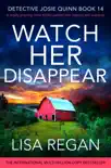 Watch Her Disappear book summary, reviews and download