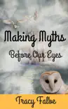 Making Myths Before Our Eyes reviews