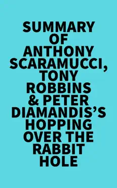 summary of anthony scaramucci, tony robbins & peter diamandis's hopping over the rabbit hole imagen de la portada del libro