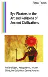 Eye Floaters in the Art and Religions of Ancient Civilizations sinopsis y comentarios