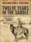 Twelve Years in the Saddle for Law and Order on the Frontiers of Texas synopsis, comments