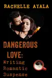 Dangerous Love: Writing Romantic Suspense sinopsis y comentarios