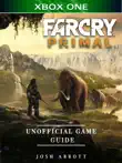 Far Cry Primal Xbox One Unofficial Game Guide sinopsis y comentarios