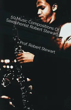 50 music compositions of saxophonist robert stewart book cover image