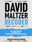 David Maltzer Decoded - Take A Deep Dive Into The Mind Of The Entrepreneur, Speaker And Author synopsis, comments