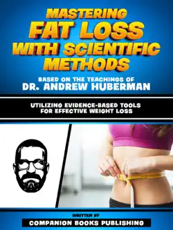 mastering fat loss with scientific methods - based on the teachings of dr. andrew huberman imagen de la portada del libro