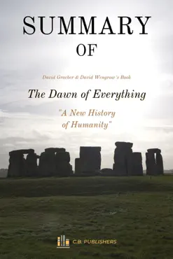 summary of the dawn of everything by david graeber and david wengrow book cover image