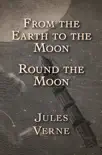 From the Earth to the Moon and Round the Moon e-book