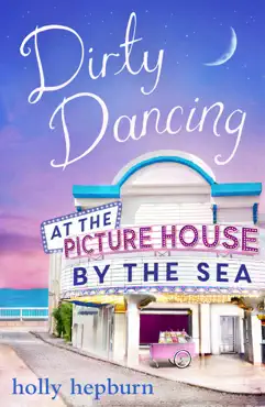 dirty dancing at the picture house by the sea book cover image