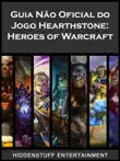 Guia Não Oficial Do Jogo Hearthstone: Heroes Of Warcraft sinopsis y comentarios