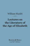 Lectures on the Literature of the Age of Elizabeth (Barnes & Noble Digital Library) sinopsis y comentarios