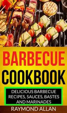 barbecue cookbook: delicious barbecue recipes, sauces, bastes and marinades book cover image