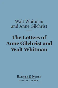 the letters of anne gilchrist and walt whitman (barnes & noble digital library) imagen de la portada del libro