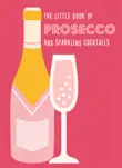 The Little Book of Prosecco and Sparkling Cocktails synopsis, comments