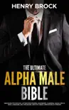 The Ultimate Alpha Male Bible: Masculine Psychology Attracting Women, Confidence, Charisma, Social Skills, Body Language, Self-Discipline, Healthy Habits, Meditation & Hypnosis book summary, reviews and download