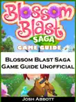 Blossom Blast Saga Game Guide Unofficial sinopsis y comentarios