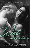 Wet Perfection - Book Three book summary, reviews and download